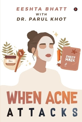 When Acne Attacks by Dr Parul Khot