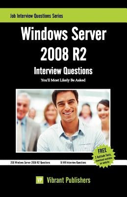 Windows Server 2008 R2 Interview Questions You'll Most Likely Be Asked by Publishers, Vibrant