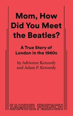 Mom, How Did You Meet the Beatles? by Kennedy, Adam P.