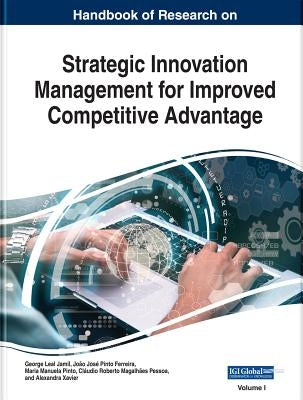 Handbook of Research on Strategic Innovation Management for Improved Competitive Advantage, 2 volume by Jamil, George Leal