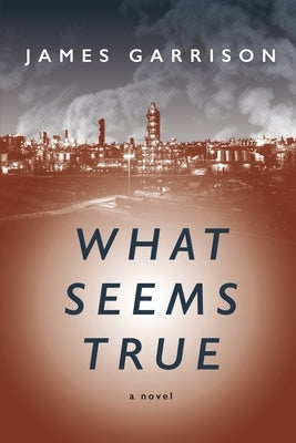 What Seems True by Garrrison, James