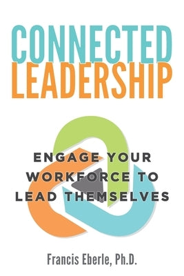 Connected Leadership by Eberle, Francis