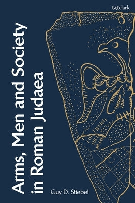 Arms, Men and Society in Roman Judaea by Stiebel, Guy D.