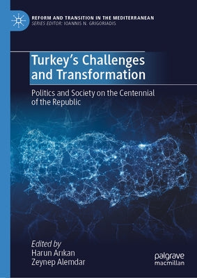 Turkey's Challenges and Transformation: Politics and Society on the Centennial of the Republic by Arıkan, Harun