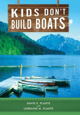 Kids Don't Build Boats by Plante, David E.