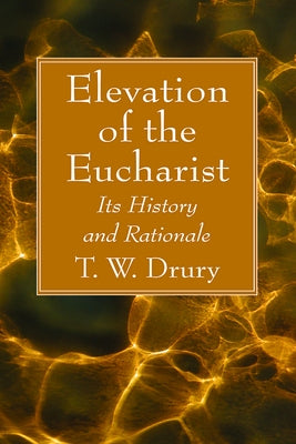 Elevation of the Eucharist by Drury, T. W.