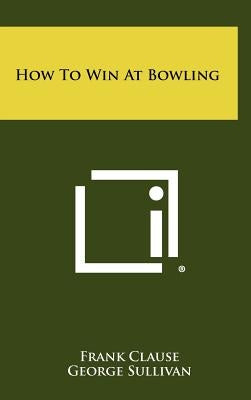 How To Win At Bowling by Clause, Frank