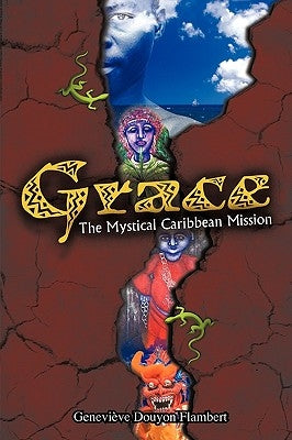 Grace: The Mystical Caribbean Mission by Geneviève Douyon Flambert