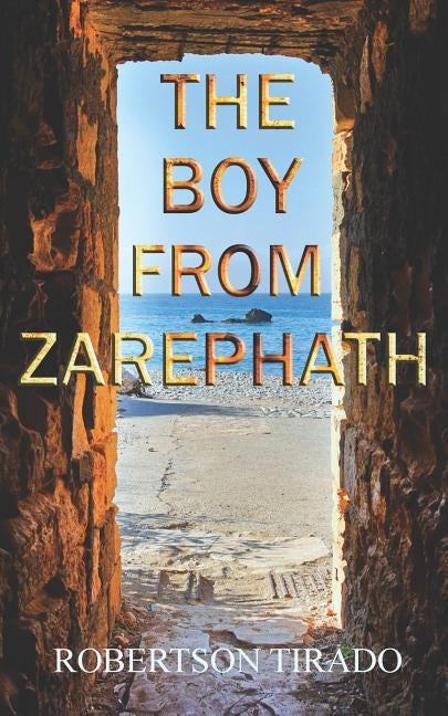 The Boy From Zarephath by Tirado, Robertson