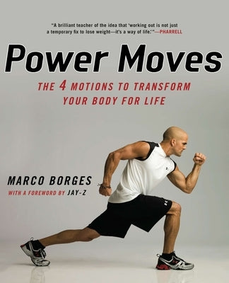 Power Moves: The Four Motions to Transform Your Body for Life by Borges, Marco