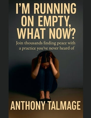 I'm Running On Empty - What Now? by Talmage, Anthony