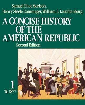 A Concise History of the American Republic: Volume 1 by Morison, Samuel Eliot