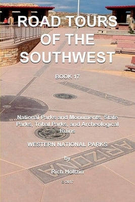 Road Tours Of The Southwest, Book 17: National Parks & Monuments, State Parks, Tribal Park & Archeological Ruins by Holtzin, Richard Kerry