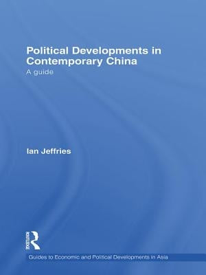 Political Developments in Contemporary China: A Guide by Jeffries, Ian
