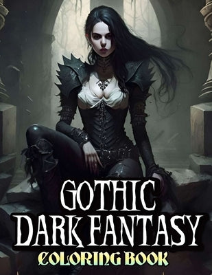 Gothic Dark Fantasy Coloring Book: Sinister Vampires, Demons, and Spooky Nightmares for Adults by Kam Hoppe