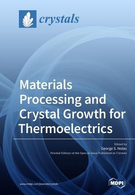 Materials Processing and Crystal Growth for Thermoelectrics by Nolas, George S.