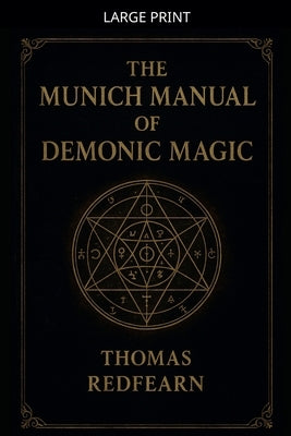 The Munich Manual Of Demonic Magic by Redfearn, Thomas