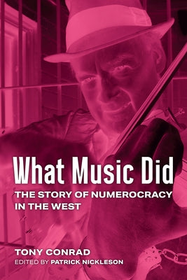 What Music Did: The Story of Numerocracy in the West by Conrad, Tony