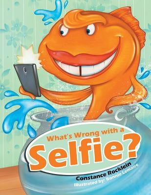 What's Wrong with a Selfie? by Rocklein, Constance