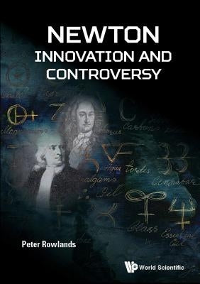 Newton - Innovation and Controversy by Rowlands, Peter