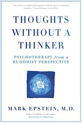 Thoughts Without a Thinker: Psychotherapy from a Buddhist Perspective by Epstein, Mark