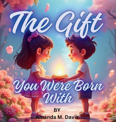 The Gift You Were Born With by Davis, Amanda M.