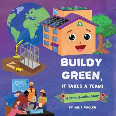 Buildy Green, It Takes a Team!: A Better Building Story by Pooler, Julia
