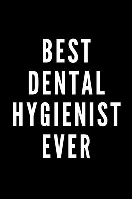 Best Dental Hygienist Ever by Notebooks, Motivational Funny