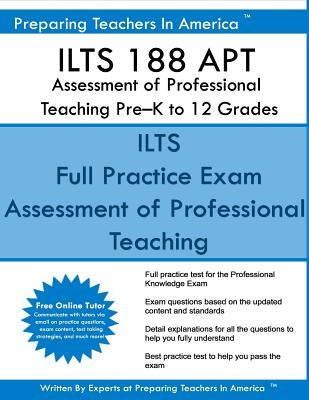 ILTS 188 APT Assessment of Professional Teaching Pre?K to 12 Grades: ILTS 188 Exam Study Guide by America, Preparing Teachers in