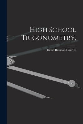High School Trigonometry, by Curtiss, David Raymond 1878-