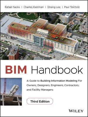 Bim Handbook: A Guide to Building Information Modeling for Owners, Designers, Engineers, Contractors, and Facility Managers by Sacks, Rafael