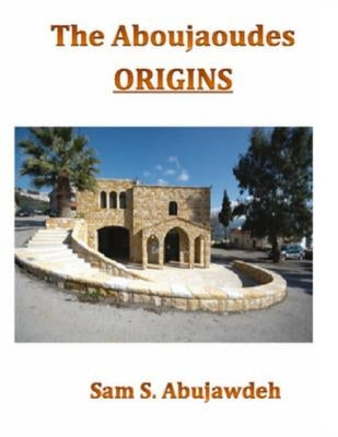 The Aboujaoudes - ORIGINS by Abujawdeh, Sam S.