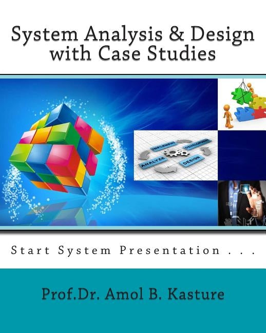 System Analysis & Design with Case Studies: start system presentation by Kasture, Amol B.