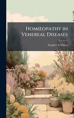 HomÅ"opathy in Venereal Diseases by Yeldham, Stephen