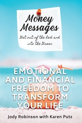 Money Messages: Get Out of the Red and into the Green, Emotional and Financial Freedom to Transform Your Life by Putz, Karen