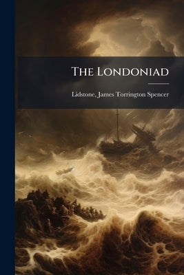 The Londoniad by Lidstone, James Torrington Spencer