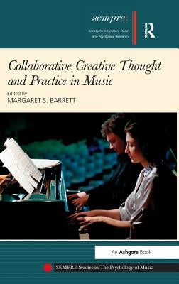 Collaborative Creative Thought and Practice in Music by Barrett, Margaret S.