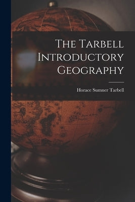The Tarbell Introductory Geography by Tarbell, Horace Sumner
