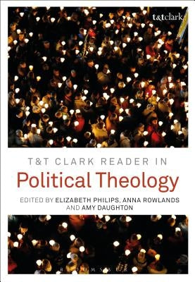T&t Clark Reader in Political Theology by Philips, Elizabeth