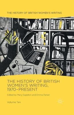 The History of British Women's Writing, 1970-Present: Volume Ten by Eagleton, Mary