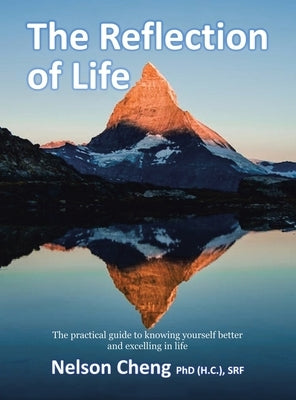 The Reflection of Life: The Practical Guide to Knowing Yourself Better and Excelling in Life by Cheng (H C. ). Srf, Nelson