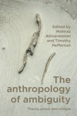 The Anthropology of Ambiguity by Alimardanian, Mahnaz