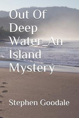 Out Of Deep Water_An Island Mystery by Goodale, Stephen a.