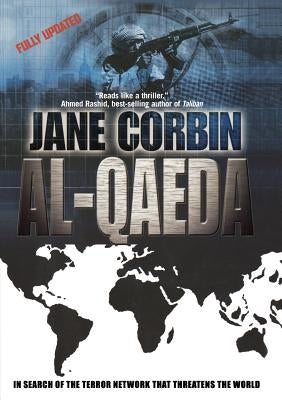 Al-Qaeda: In Search of the Terror Network That Threatens the World by Corbin, Jane
