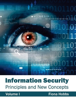 Information Security: Principles and New Concepts (Volume I) by Hobbs, Fiona