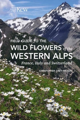 Field Guide to the Wild Flowers of the Western Alps by Grey-Wilson, Christopher
