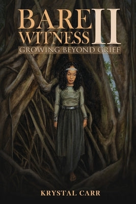 Bare Witness II Growing Beyond Grief by Carr, Krystal