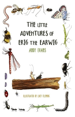 The Little Adventures of Erig the Earwig by Evans, Andy