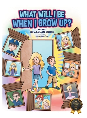What Will I Be When I Grow Up? by Steurer, Sofia Canaday
