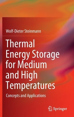 Thermal Energy Storage for Medium and High Temperatures: Concepts and Applications by Steinmann, Wolf-Dieter